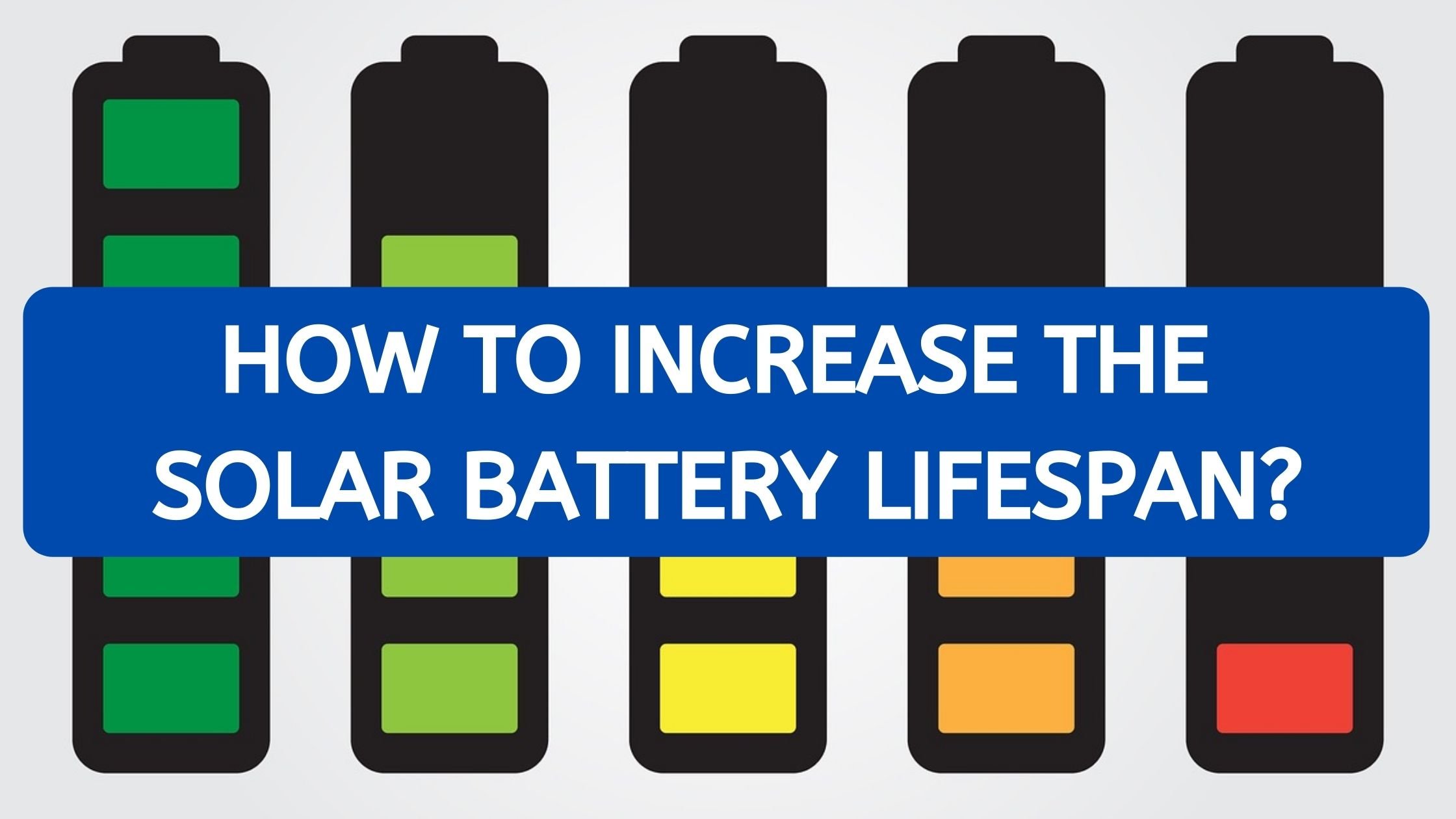 How to Increase the Solar Battery Lifespan?